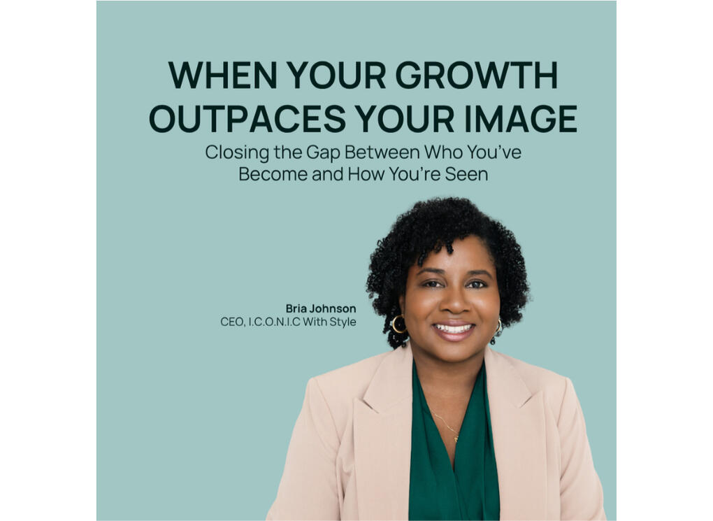 When Your Growth Outpaces Your Image thumbnail.jpg Bria Johnson featured speaker for Luminary Series workshop “When Your Growth Outpaces Your Image” on identity, image, and leadership presence